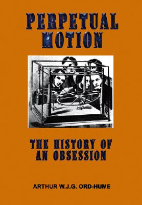 PERPETUAL MOTION The History of an Obsession