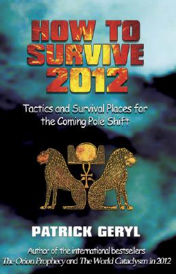 HOW TO SURVIVE 2012 Tactics and Survival Places for the Coming Pole Shift