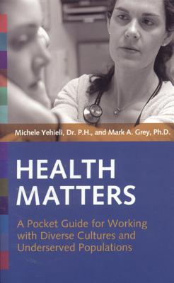 Image for Health Matters: A Pocket Guide for Working with Diverse Cultures and Underserved Populations Health Matters: A Pocket Guide for Working with Diverse Cultures and Underserved Populations
