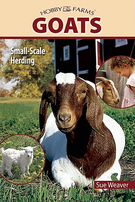 Goats: Small-scale Herding for Pleasure And Profit (Hobby Farm)