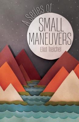 SERIES OF SMALL MANEUVERS: A NOVEL