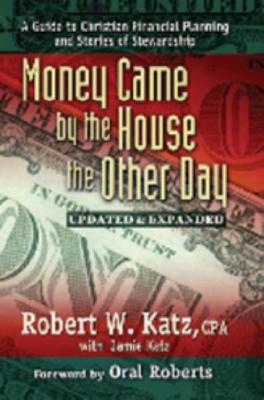 Money Came by the House the Other Day: A Guide to Christian Financial Planning And Stories of Stewardship