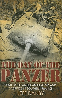 Day of the Panzer: A Story of American Heroism and Sacrifice in Southern France