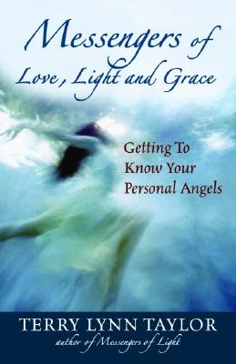 Messengers of Love, Light, and Grace Getting to Know Your Personal Angels