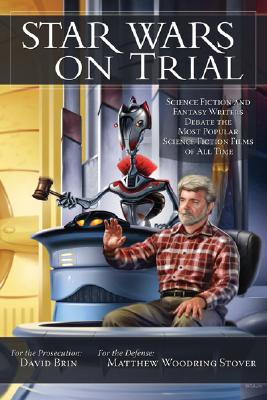 Star Wars on Trial: Science Fiction And Fantasy Writers Debate the Most Popular Science Fiction Films of All Time (Smart Pop)