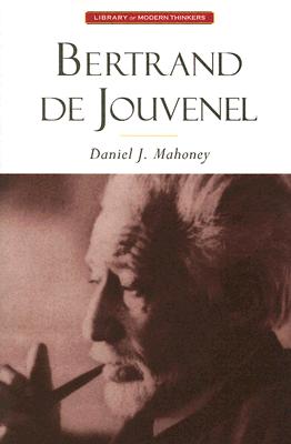 Bertrand De Jouvenel: Conserative Liberal & Illusions Of Modernity (Library of Modern Thinkers)