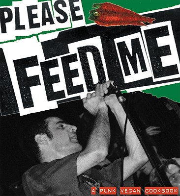 Please Feed Me: A Punk Vegan Cookbook (Uncut)