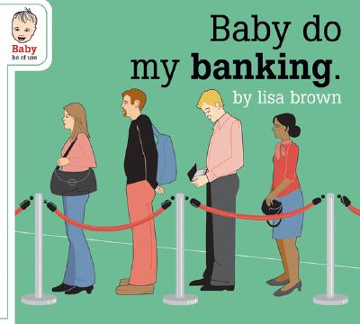 Image for Baby Do My Banking (Baby Be of Use)