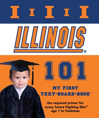 University Of Illinois 101: My First Text-Board-Book Brad M. Epstein