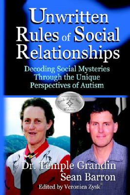 Image for The Unwritten Rules of Social Relationships: Decoding Social Mysteries Through the Unique Perspectives of Autism