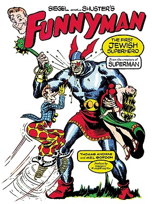 Siegel and Shuster's Funnyman: The First Jewish Superhero, from the Creators of Superman
