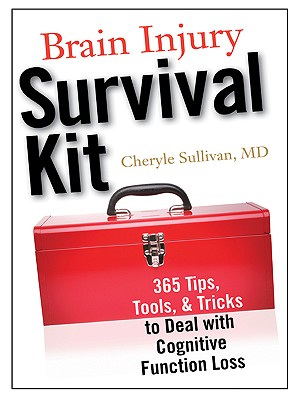 Brain Injury Survival Kit: 365 Tips, Tools & Tricks to Deal with Cognitive Function Loss