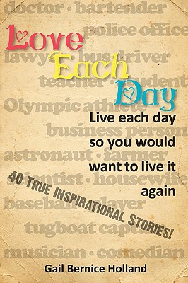 Love Each Day: Live Each Day So You Would Want to Live It Again