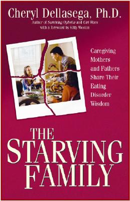 The Starving Family: Caregiving Mothers And Fathers Share Their Eating Disorder Wisdom