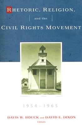 Rhetoric, Religion, and the Civil Rights Movement, 1954-1965: Volume 1 (Studies in Rhetoric & Religion)
