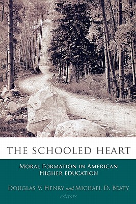 The Schooled Heart: Moral Reformation in American Higher Education (Studies in Religion and Higher Education)