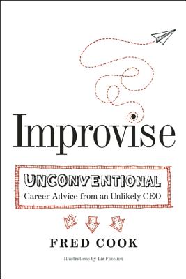 Improvise: Unconventional Career Advice from an Unlikely CEO