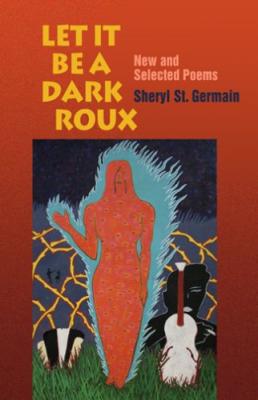 Let it be a Dark Roux New and Selected Poems