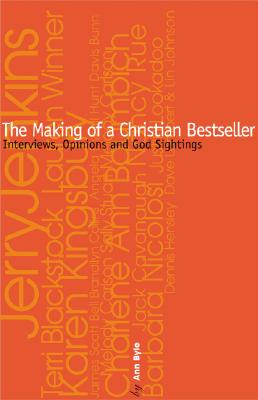 The Making Of A Christian Bestseller: AN INSIDERS GUIDE TO CHRISTIAN PUBLISHING