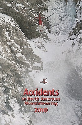 ACCIDENTS IN NORTH AMERICAN MOUNTAINEERING 2010 - VOLUME 9, NUMBER 5, ISSUE 63