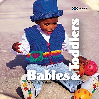 Image for Babies & Toddlers: A Knitter's Dozen (1) (A Knitter's Dozen series) Babies & Toddlers: A Knitter's Dozen (1) (A Knitter's Dozen series)