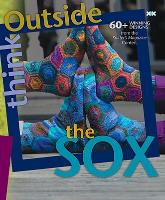 Image for Think Outside the Sox: 60+ Winning Designs from the Knitter's Magazine Contest
