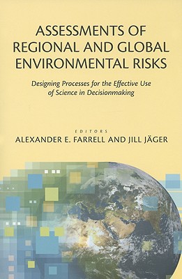 Assessments of Regional and Global Environmental Risks: Designing Processes for the Effective Use of Science in Decisionmaking