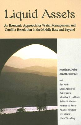 Liquid Assets: An Economic Approach for Water Management and Conflict Resolution in the Middle East and Beyond