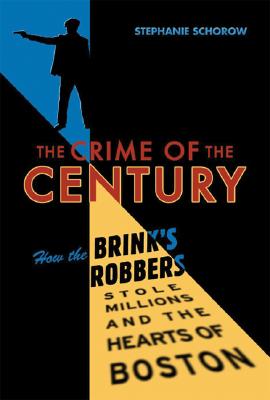 The Crime Of The Century How The Brink's Robbers S