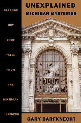 Image for Unexplained Michigan Mysteries Unexplained Michigan Mysteries