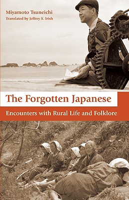 The Forgotten Japanese: Encounters with Rural Life and Folklore