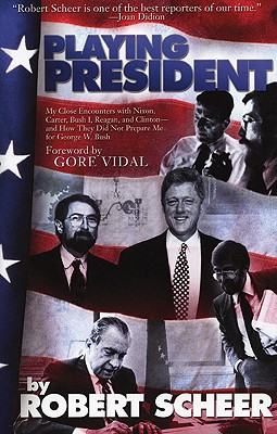 Playing President: My Close Ecounters with Nixon, Carter, Bush I, Reagan, and Clinton and How They Did Not Prepare Me for George W. Bush