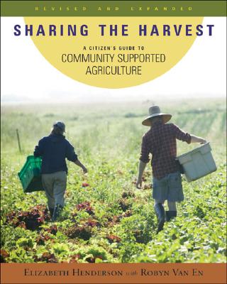 Sharing the Harvest: A Citizen's Guide to Community Supported Agriculture, 2nd Edition