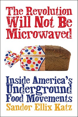 Image for The Revolution Will Not Be Microwaved: Inside America's Underground Food Movements