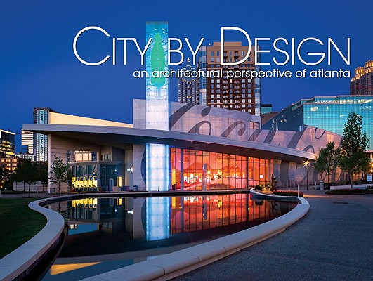 City by Design: Atlanta: An Architectural Perspective of the Atlanta Area (City By Design series)
