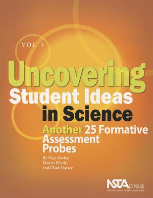 Uncovering Student Ideas in Science, Volume 3: Another 25 Formative Assessment Probes