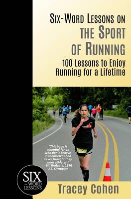 Six-Word Lessons on the Sport of Running: 100 Lessons to Enjoy Running for a Lifetime (The Six-Word Lessons Series)