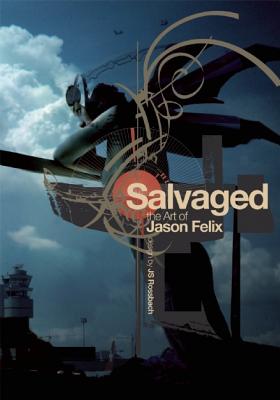 Salvaged: The Art of Jason Felix