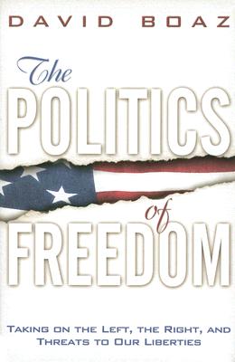 Image for The Politics of Freedom: taking on the left, the right, and threats to our liberties.