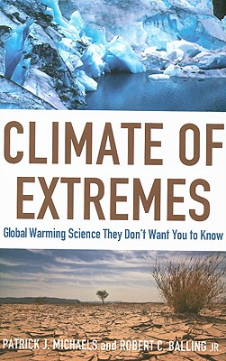 Climate of Extremes: Global Warming Science They Don't Want You to Know