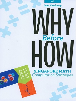 Why Before How: Singapore Math Computation Strategies, Grades 1-6