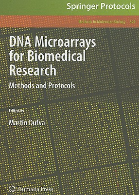 DNA Microarrays for Biomedical Research: Methods and Protocols (Methods in Molecular Biology, 529)