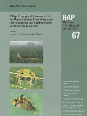 A Rapid Biological Assessment of the Upper Palumeu River Watershed (Grensgebergte and Kasikasima) of Southeastern Suriname: RAP Bulletin of Biological Assessment 67 (Volume 67)