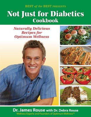 Not Just for Diabetics Cookbook: Naturally Delicious Recipes for Optimum Wellness (Best of the Best Presents)