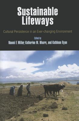 Sustainable Lifeways: Cultural Persistence in an Ever-Changing Environment (Penn Museum International Research Conference)