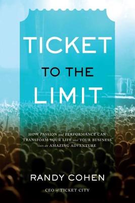Ticket to the Limit: How Passion and Performance Can Transform Your Life and Your Business into an Amazing Adventure