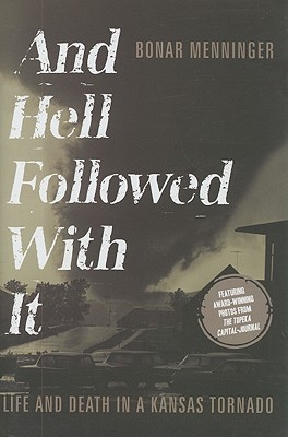 And Hell Followed With It: Life And Death In A Kansas Tornado