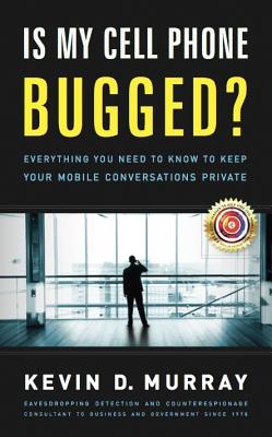 Is My Cell Phone Bugged: Everything You Need to Know to Keep Your Mobile Conversations Private