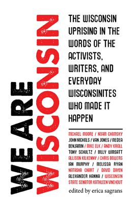 We Are Wisconsin - The Wisconsin uprising in the words of the activists, writers, and everyday Wisconsinites who made it happen