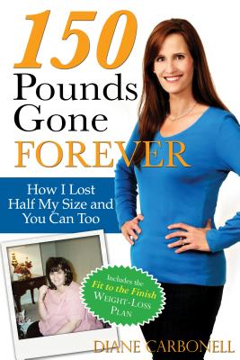Image for 150 Pounds Gone Forever: How I Lost Half My Size and You Can Too